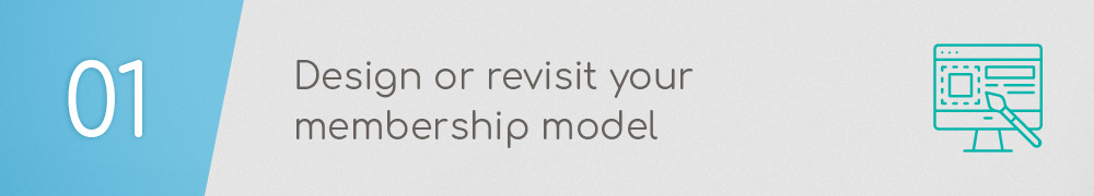 The first step of building a membership website is designing or revisiting your organization's membership model.