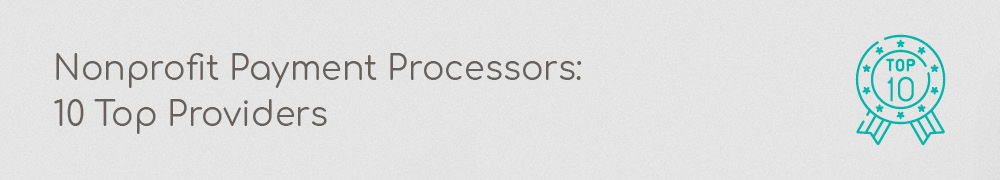 In this section, you can explore the top ten nonprofit payment processor providers.